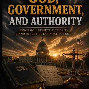 Combating Darkness and Evildoers — Volume 15 — God, Government, and Authority