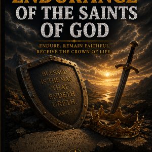 Combating Darkness and Evildoers — Volume 17 — Endurance of the Saints of God